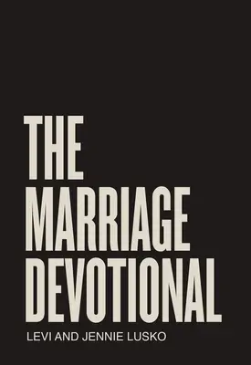 The Marriage Devotional: 52 nap a házasságod lelkének megerősítésére - The Marriage Devotional: 52 Days to Strengthen the Soul of Your Marriage