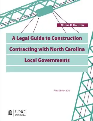 Jogi útmutató az észak-karolinai helyi önkormányzatokkal kötött építési szerződésekhez - A Legal Guide to Construction Contracting with North Carolina Local Governments