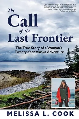 Az utolsó határ hívása: Egy nő húszéves alaszkai kalandjának igaz története - The Call of the Last Frontier: The True Story of a Woman's Twenty-Year Alaska Adventure