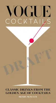 Vogue Cocktails: Klasszikus italok a koktélok aranykorából - Vogue Cocktails: Classic Drinks from the Golden Age of Cocktails
