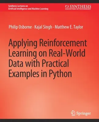 A megerősítő tanulás alkalmazása valós adatokon gyakorlati példákkal Pythonban - Applying Reinforcement Learning on Real-World Data with Practical Examples in Python