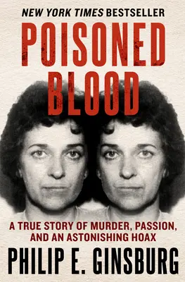 Mérgezett vér: Egy igaz történet gyilkosságról, szenvedélyről és egy elképesztő átverésről - Poisoned Blood: A True Story of Murder, Passion, and an Astonishing Hoax