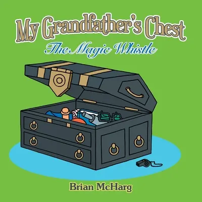 Nagyapám ládája: A mágikus síp - My Grandfather's Chest: The Magic Whistle