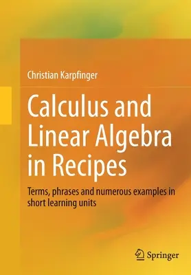 Számtan és lineáris algebra receptekben: Fogalmak, kifejezések és számos példa rövid tanulási egységekben - Calculus and Linear Algebra in Recipes: Terms, Phrases and Numerous Examples in Short Learning Units