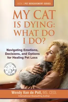 Haldoklik a macskám: Mit tegyek?: Érzelmek, döntések és lehetőségek a háziállat elvesztésének gyógyítására - My Cat Is Dying: What Do I Do?: Navigating Emotions, Decisions, and Options for Healing Pet Loss