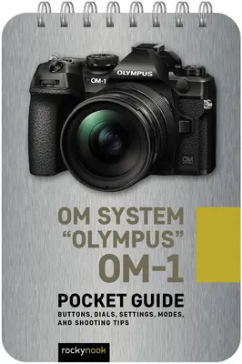 Om rendszer Olympus Om-1: Zsebkalauz: Gombok, tárcsák, beállítások, üzemmódok és fotózási tippek - Om System Olympus Om-1: Pocket Guide: Buttons, Dials, Settings, Modes, and Shooting Tips