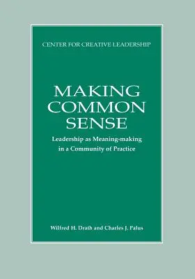 Making Common Sense: A vezetés mint jelentésalkotás egy gyakorlati közösségben - Making Common Sense: Leadership as Meaning-making in a Community of Practice