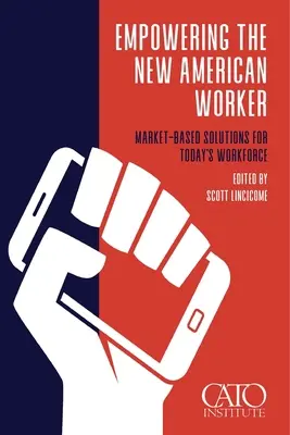 Az új amerikai munkavállaló felhatalmazása: Piacalapú megoldások a mai munkaerő számára - Empowering the New American Worker: Market‐​Based Solutions for Today's Workforce