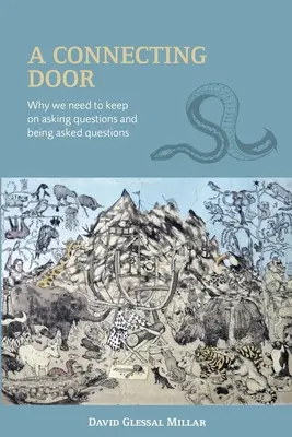 Egy összekötő ajtó: Miért kell folyton kérdeznünk és kérdezni, és miért kell, hogy kérdezzenek tőlünk? - A Connecting Door: Why we need to keep on asking questions and being asked questions