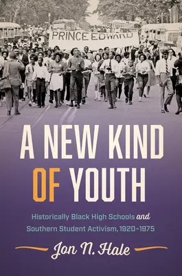 A New Kind of Youth: Történelmileg fekete középiskolák és a déli diákok aktivizmusa, 1920-1975 - A New Kind of Youth: Historically Black High Schools and Southern Student Activism, 1920-1975