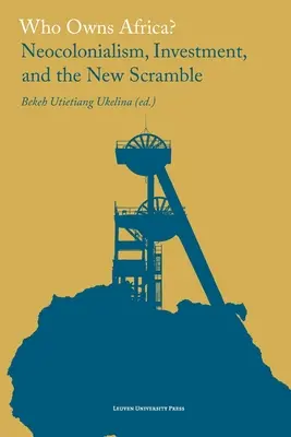 Kié Afrika? A neokolonializmus, a befektetések és az új kavarodás - Who Owns Africa?: Neocolonialism, Investment, and the New Scramble