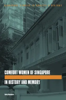 A szingapúri vigasztaló nők a történelemben és az emlékezetben - The Comfort Women of Singapore in History and Memory