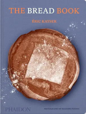 A kenyérkönyv: 60 kézműves recept az otthoni pék számára, a Larousse Book of Bread szerzőjétől - The Bread Book: 60 Artisanal Recipes for the Home Baker, from the Author of the Larousse Book of Bread