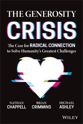 A nagylelkűség válsága: A radikális kapcsolódás esete az emberiség legnagyobb kihívásainak megoldása érdekében - The Generosity Crisis: The Case for Radical Connection to Solve Humanity's Greatest Challenges