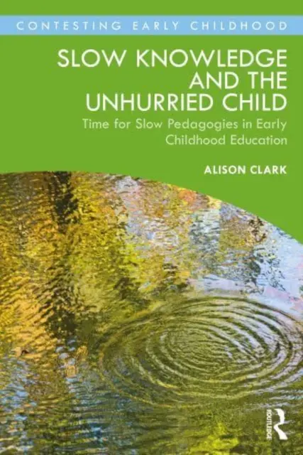 Pomalé poznání a neuspěchané dítě: Čas pro pomalou pedagogiku v předškolním vzdělávání - Slow Knowledge and the Unhurried Child: Time for Slow Pedagogies in Early Childhood Education