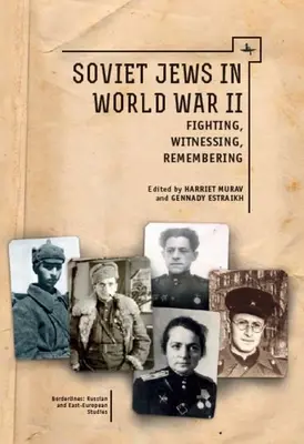 Szovjet zsidók a második világháborúban: Harc, tanúságtétel, emlékezés - Soviet Jews in World War II: Fighting, Witnessing, Remembering