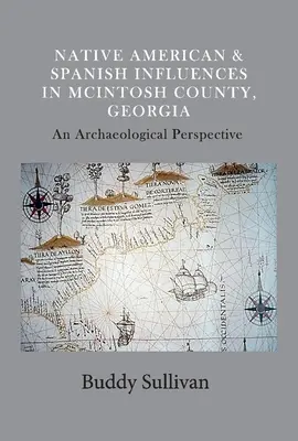 Amerikai őslakosok és spanyol hatások a georgiai McIntosh megyében: Egy régészeti perspektíva1. kötet - Native American & Spanish Influences in McIntosh County, Georgia: An Archaeological Perspectivevolume 1