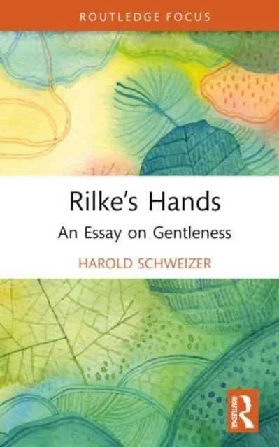 Rilke kezei: Egy esszé a szelídségről - Rilke's Hands: An Essay on Gentleness