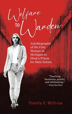 Welfare to Warden: Az első michigani nő önéletrajza, aki a férfi bűnözők börtönének vezetője volt. - Welfare to Warden: Autobiography of the First Woman in Michigan to Head a Prison for Male Felons