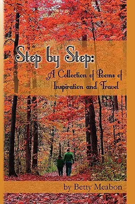 Lépésről lépésre: Inspirációs és utazási versek gyűjteménye - Step by Step: A Collection of Poems of Inspiration and Travel