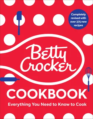 A Betty Crocker szakácskönyv, 13. kiadás: Minden, amit a mai főzéshez tudni kell - The Betty Crocker Cookbook, 13th Edition: Everything You Need to Know to Cook Today