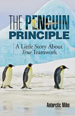 A pingvin-elv: Egy kis történet az igazi csapatmunkáról - The Penguin Principle: A Little Story about True Teamwork