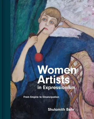 Női művészek az expresszionizmusban: A birodalomtól az emancipációig - Women Artists in Expressionism: From Empire to Emancipation