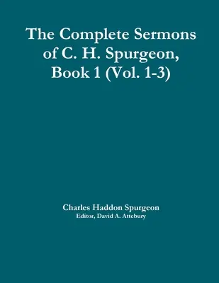 C. H. Spurgeon teljes prédikációi, 1. kötet (1-3. kötet) - The Complete Sermons of C. H. Spurgeon, Book 1 (Vol. 1-3)