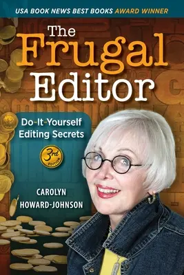 A takarékos szerkesztő: A megkereső levelektől a végső kéziraton át az új bestseller marketingjéig, 3r. - The Frugal Editor: Do-It-Yourself Editing Secrets-From Your Query Letters to Final Manuscript to the Marketing of Your New Bestseller, 3r