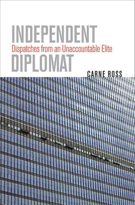 Független diplomata: Küldemények egy elszámoltathatatlan elitből - Independent Diplomat: Dispatches from an Unaccountable Elite