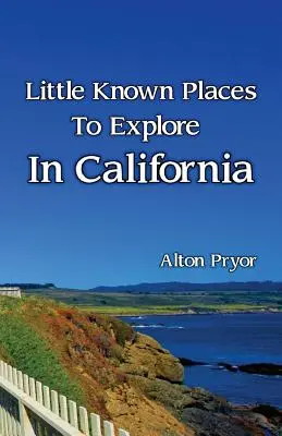 Kevéssé ismert helyek felfedezése Kaliforniában - Little Known Places to Explore in California