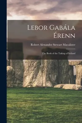 Lebor Gabla renn: Írország elfoglalásának könyve - Lebor Gabla renn: The Book of the Taking of Ireland