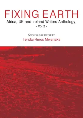 Fixing Earth: Afrika, az Egyesült Királyság és Írország írói antológia Vol. 2 - Fixing Earth: Africa, UK and Ireland Writers Anthology Vol. 2