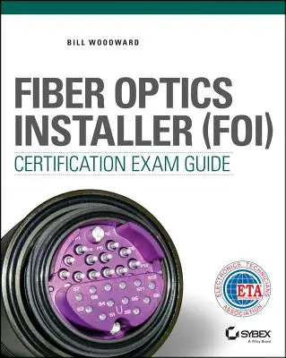 Száloptikai telepítő (FOI) tanúsítási vizsgaútmutató - Fiber Optics Installer (FOI) Certification Exam Guide