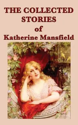 Katherine Mansfield összegyűjtött történetei - The Collected Stories of Katherine Mansfield