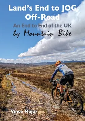 Land's Endtől a JOG terepjáróig: Az Egyesült Királyság végétől a végéig hegyikerékpárral - Land's End to JOG Off-Road: An End to End of the UK by Mountain Bike