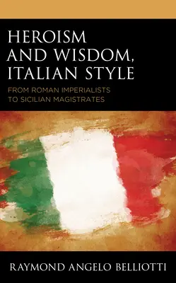 Hősiesség és bölcsesség, olasz módra: A római birodalmaktól a szicíliai magisztrátusokig - Heroism and Wisdom, Italian Style: From Roman Imperialists to Sicilian Magistrates