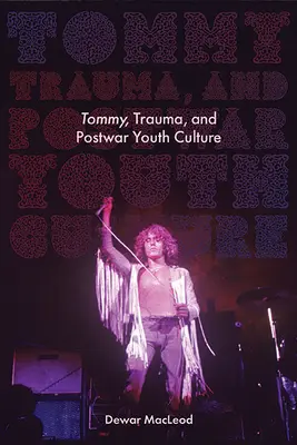 Tommy, trauma és a háború utáni ifjúsági kultúra - Tommy, Trauma, and Postwar Youth Culture