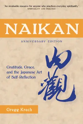 Naikan: Hála, kegyelem és az önreflexió japán művészete, jubileumi kiadás - Naikan: Gratitude, Grace, and the Japanese Art of Self-Reflection, Anniversary Edition