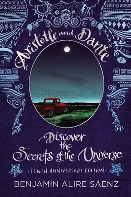 Arisztotelész és Dante felfedezik a világegyetem titkait: Tizedik évfordulós kiadás - Aristotle and Dante Discover the Secrets of the Universe: Tenth Anniversary Edition