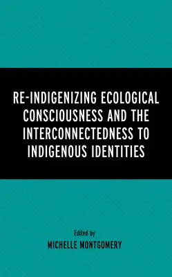 Az ökológiai tudat újraindigenizálása és az őslakos identitásokhoz való kapcsolódása - Re-Indigenizing Ecological Consciousness and the Interconnectedness to Indigenous Identities