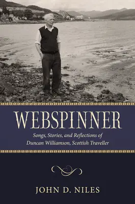 Webspinner: Duncan Williamson, skót utazó dalai, történetei és elmélkedései - Webspinner: Songs, Stories, and Reflections of Duncan Williamson, Scottish Traveller