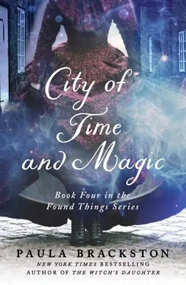 Az idő és a mágia városa: A talált dolgok sorozat negyedik könyve - City of Time and Magic: Book Four in the Found Things Series