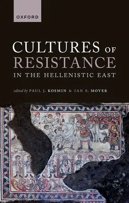 Az ellenállás kultúrái a hellenisztikus Keleten - Cultures of Resistance in the Hellenistic East