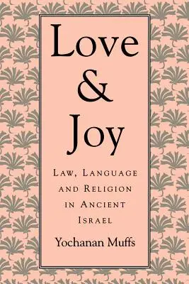 Szerelem és öröm: Törvény, nyelv és vallás az ókori Izraelben - Love and Joy: Law, Language, and Religion in Ancient Israel