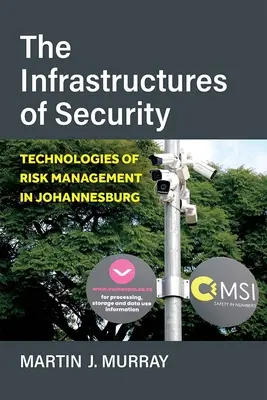 A biztonság infrastruktúrái: A kockázatkezelés technológiái Johannesburgban - The Infrastructures of Security: Technologies of Risk Management in Johannesburg