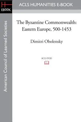 A bizánci nemzetközösség: Kelet-Európa, 500-1453 - The Byzantine Commonwealth: Eastern Europe, 500-1453