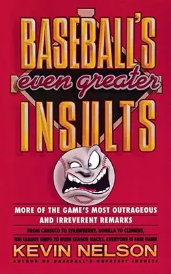 A baseball még nagyobb sértései: A játék legfelháborítóbb és leghitványabb megjegyzései - Baseball's Even Greater Insults: More Game's Most Outrageous & Ireverent Remarks