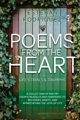 Versek a szívből: Az élet próbái és diadalai - Poems from the Heart: Life's Trials and Triumphs