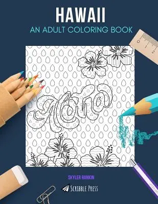 Hawaii: HAWAII: EGY FELNŐTT SZÍNEZŐKÖNYV: Hawaii színezőkönyv felnőtteknek - Hawaii: AN ADULT COLORING BOOK: A Hawaii Coloring Book For Adults